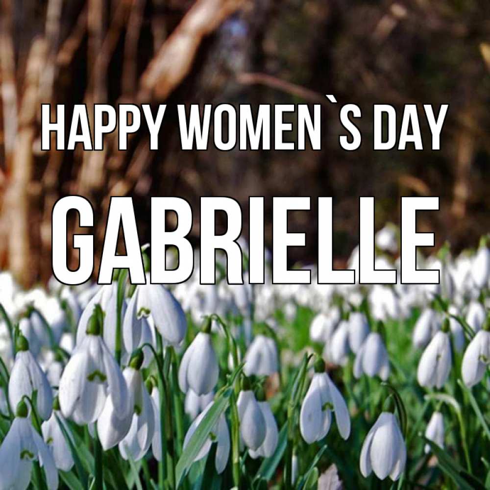 Greetings card с именем, Gabrielle happy women`s day с подснежниками 1 Greetings with text for free download 